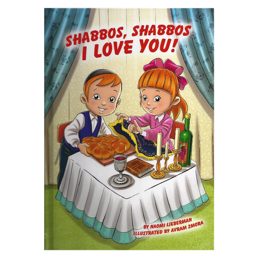 Shabbos, Shabbos I Love You!